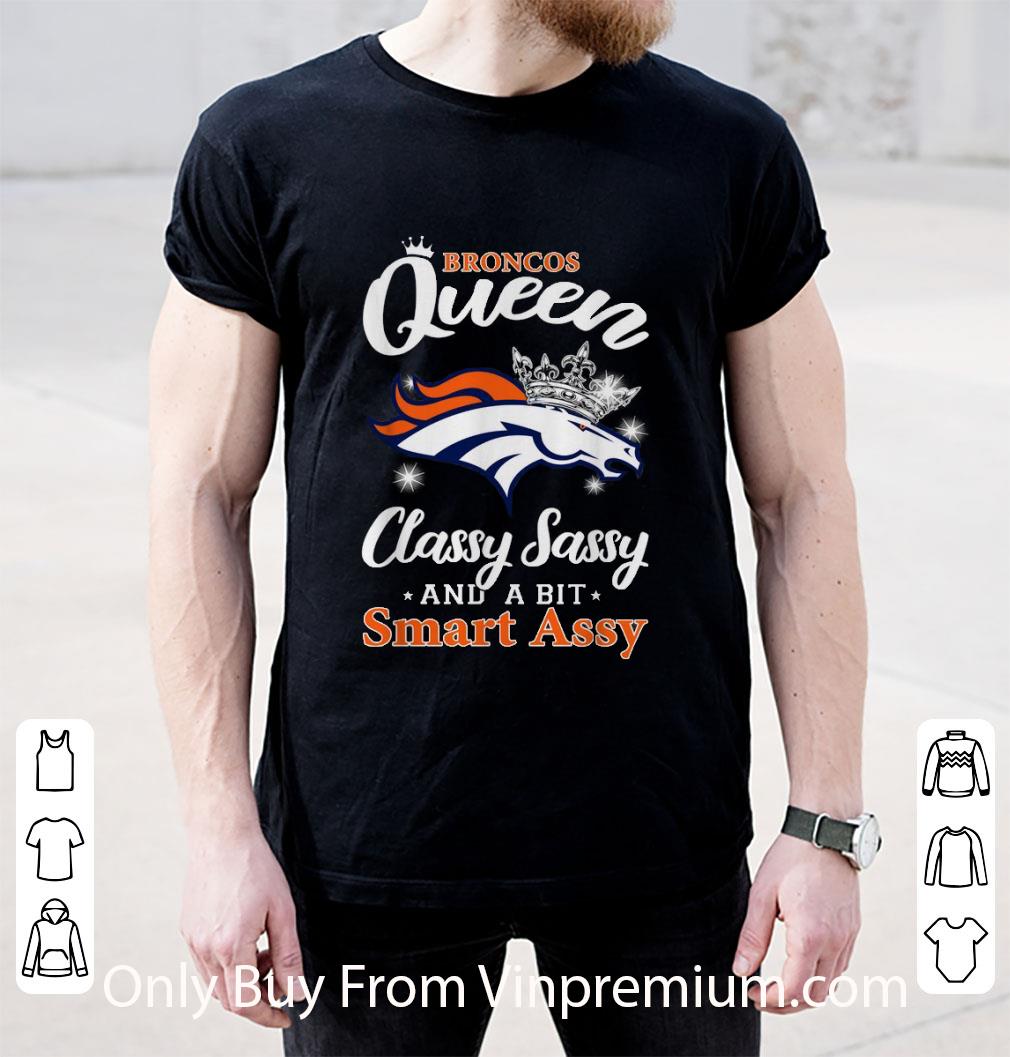 Hot Denver Broncos Queen Classy Sassy And A Bit Smart Assy shirt