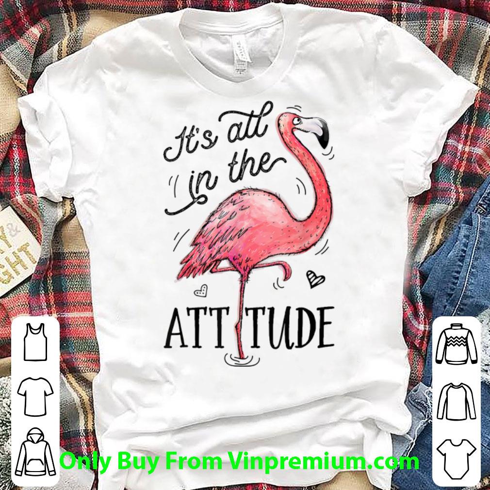 Nice It's All In The Attitude Pink Flamingo shirt