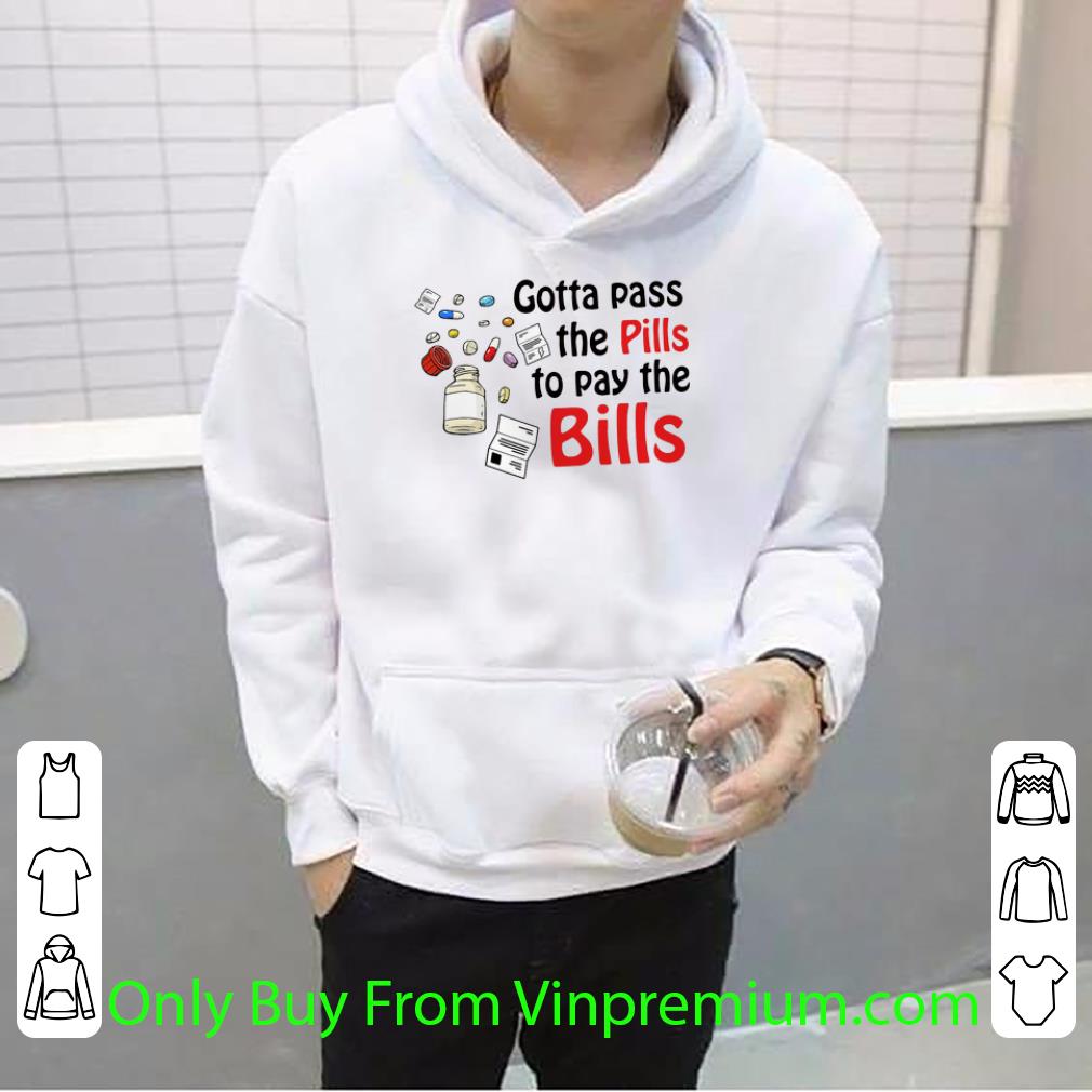 3d2b4747 original gotta pass the pills to pay the bills shirt 4 - Original Gotta Pass The Pills To Pay The Bills shirt