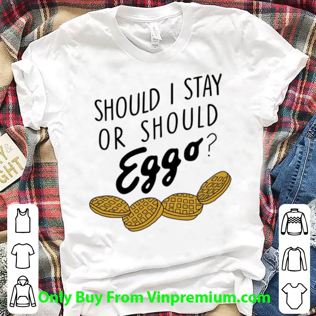 Premium Should I Stay Or Should Eggo shirt