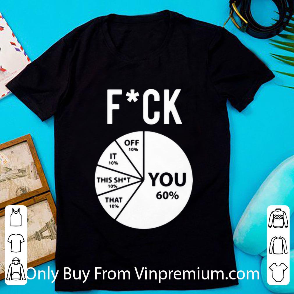 Original Pie Chart Fuck You Off It This Shit That shirt