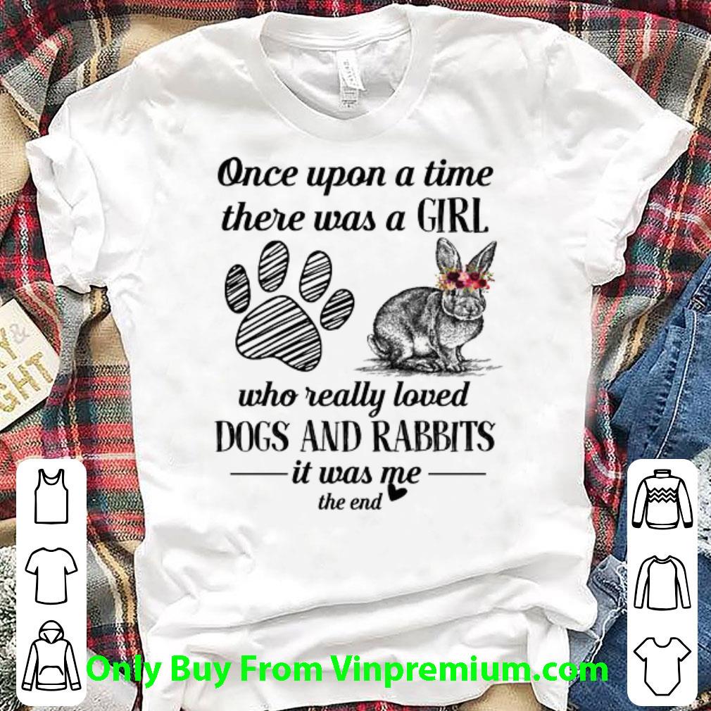 Pretty Dogs And Rabbits Once Upon A Time There Was A Girl Who Really shirt