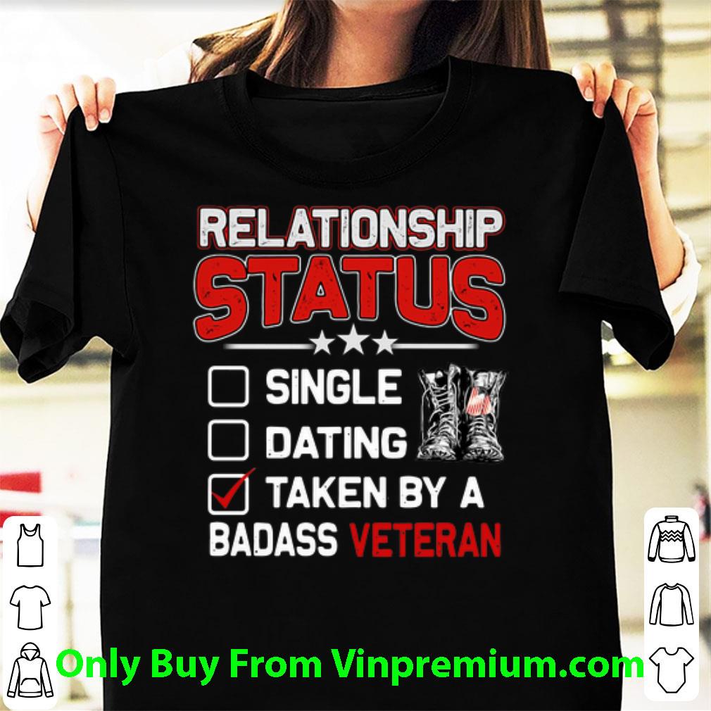 Hot Relationship Status Single Dating Taken By A Badass Veteran shirt