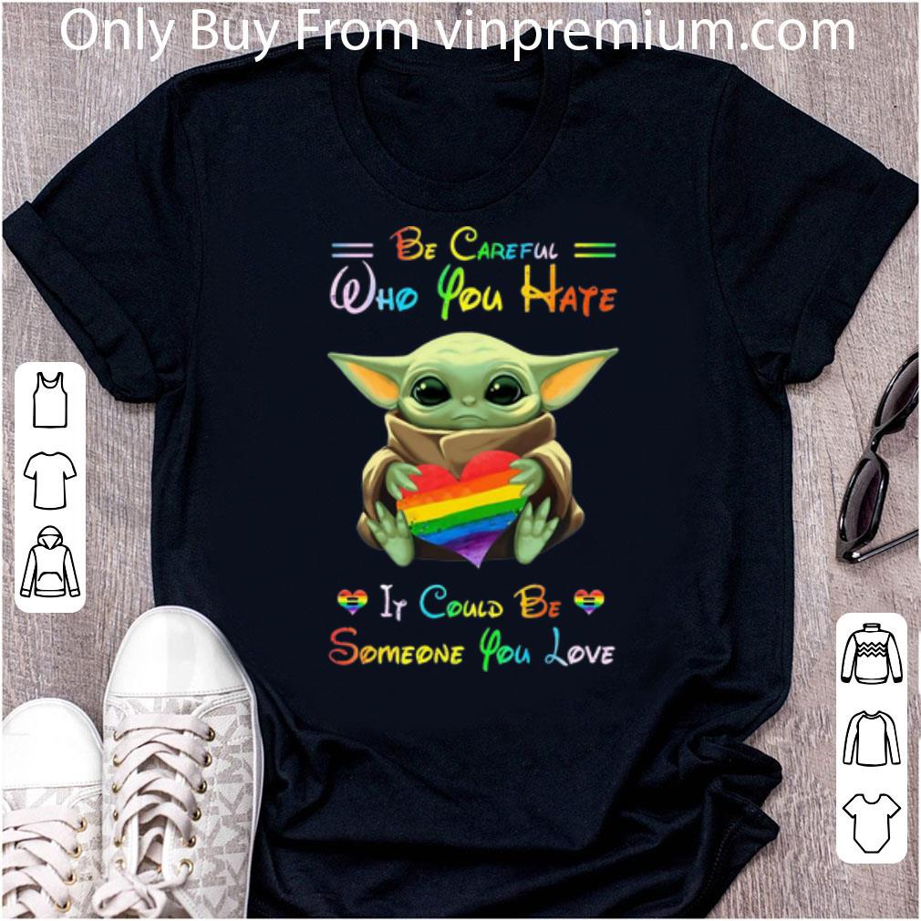 Top Baby Yoda Hug LGBT Be Careful Who You Hate It Could Be Someone You Love shirt