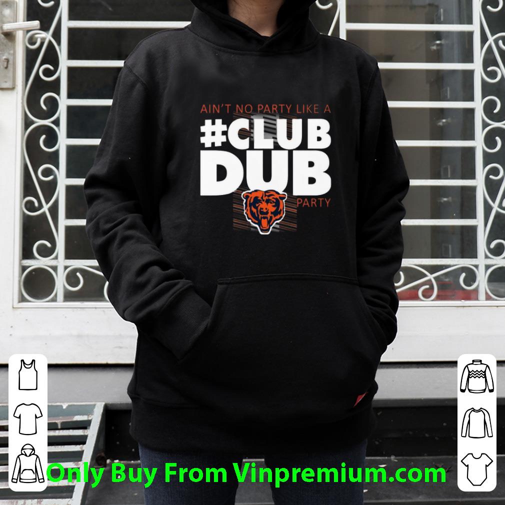 73d9b77b nice chicago bears ain t no party like a club dub party shirt 4 - Nice Chicago Bears Ain’t No Party Like A Club Dub Party shirt