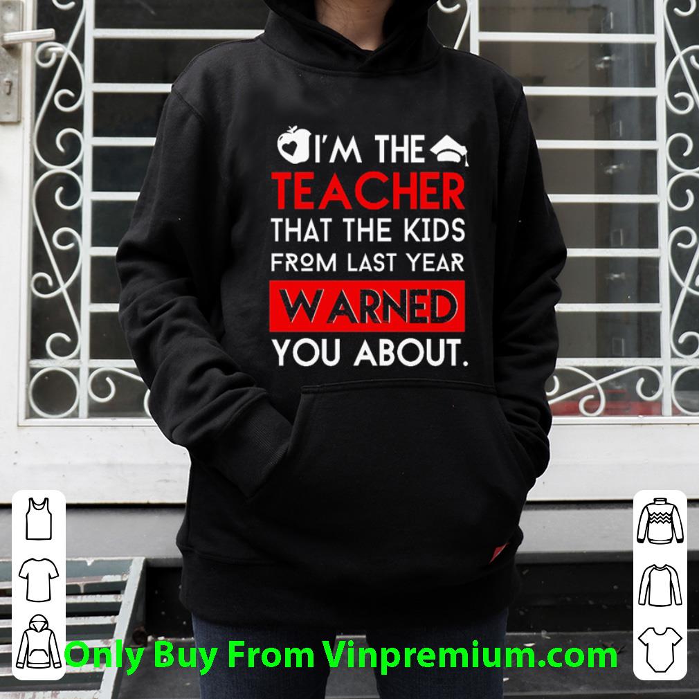 8fa6d51f hot i m the teacher that the kids from last year warned you about shirt 4 - Hot I'm The Teacher That The Kids From Last Year Warned You About shirt