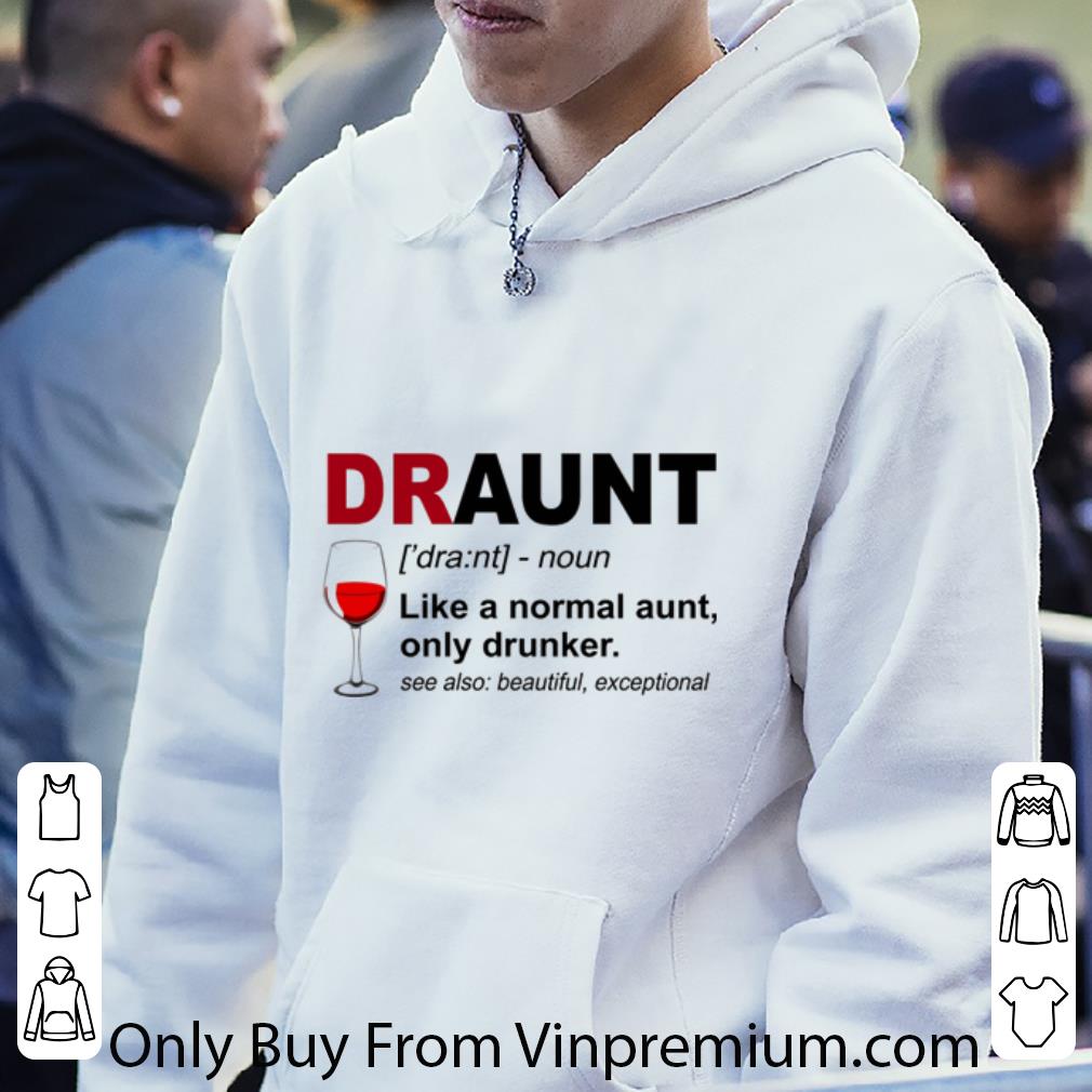 92334ae5 top draunt like a normal aunt only drunker shirt 4 - Top Draunt Like A Normal Aunt Only Drunker shirt