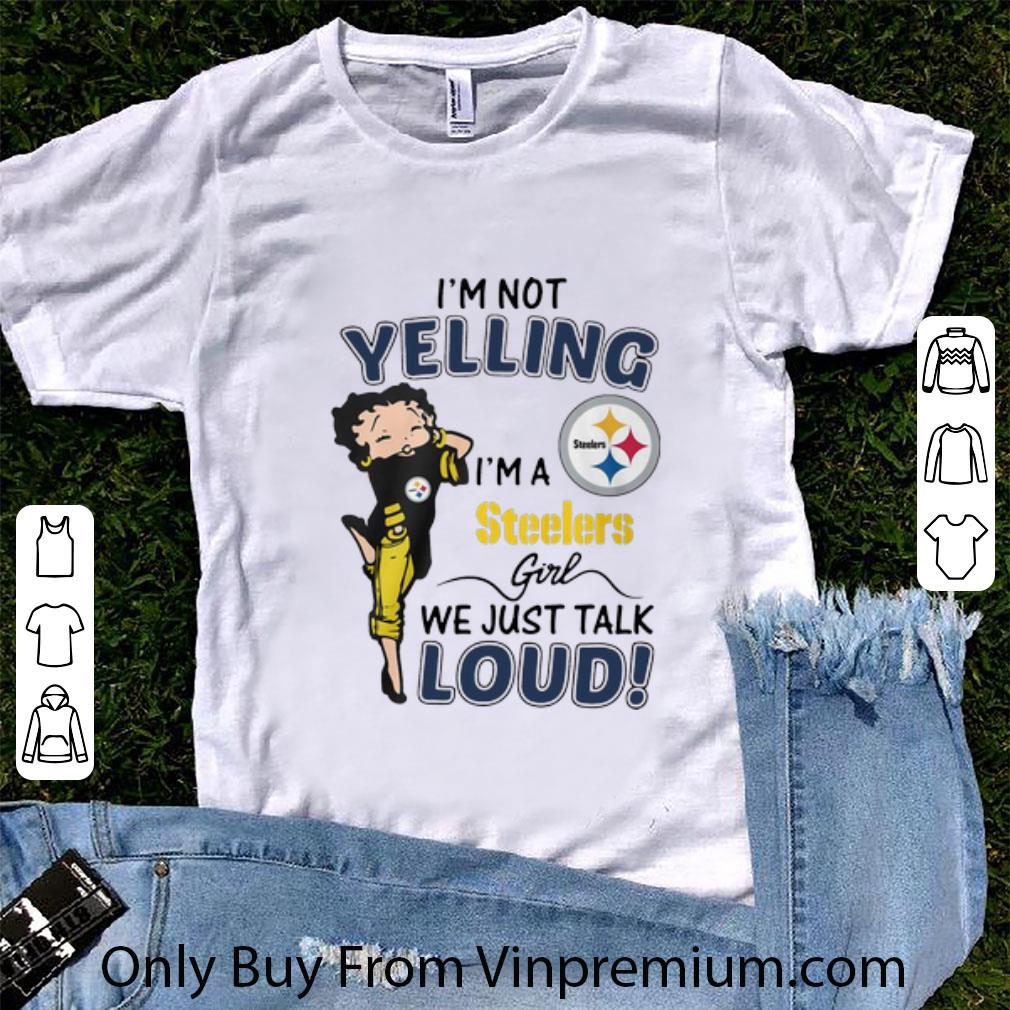 Official I’m Not Yelling Pittsburgh Steelers Girl We Just Talk Loud shirt