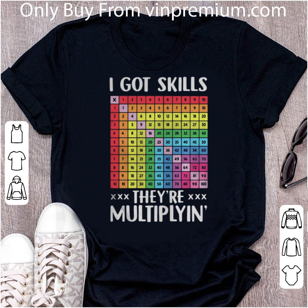 Hot I Got Skills They're Multiplying' shirt