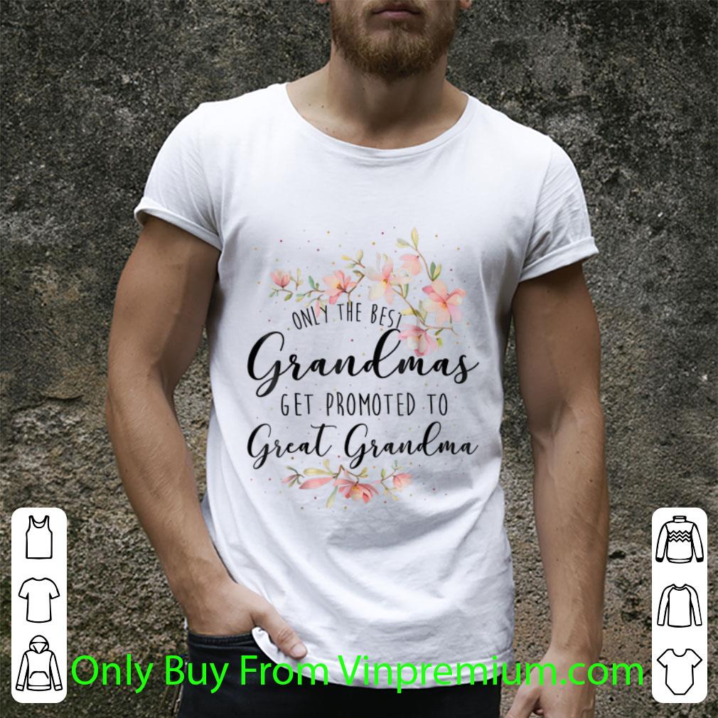 Awesome Only The Best Grandmas Get Promted To Great Grandma Floral shirt