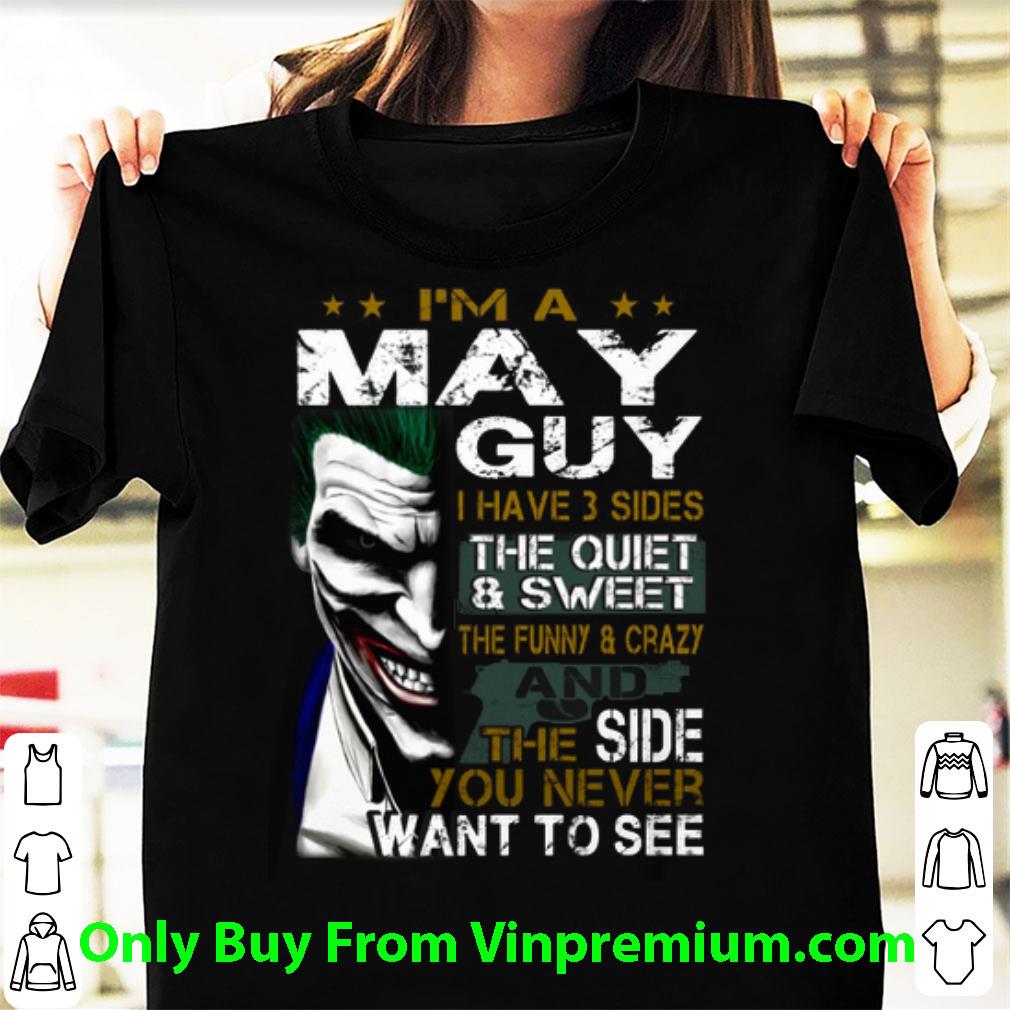 Awesome Joker I'm A May Guy I Have 3 Sides The Quiet Sweet The Funny shirt