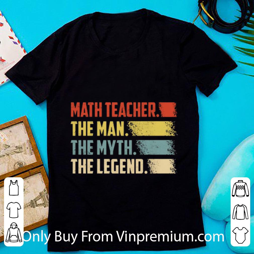 Original Math Teacher The Man The Myth The Legend Vintage shirt