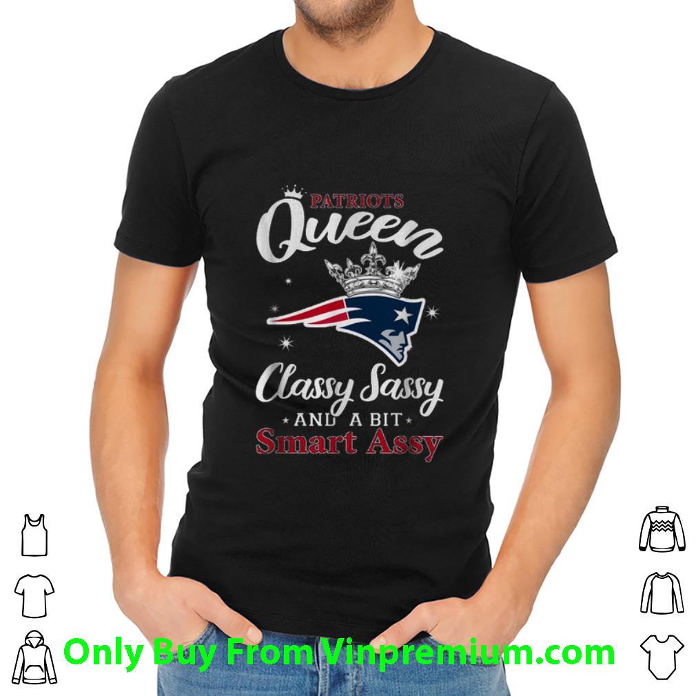 Nice Queen Classy Sassy And A Bit Smart Assy New England Patriot shirt