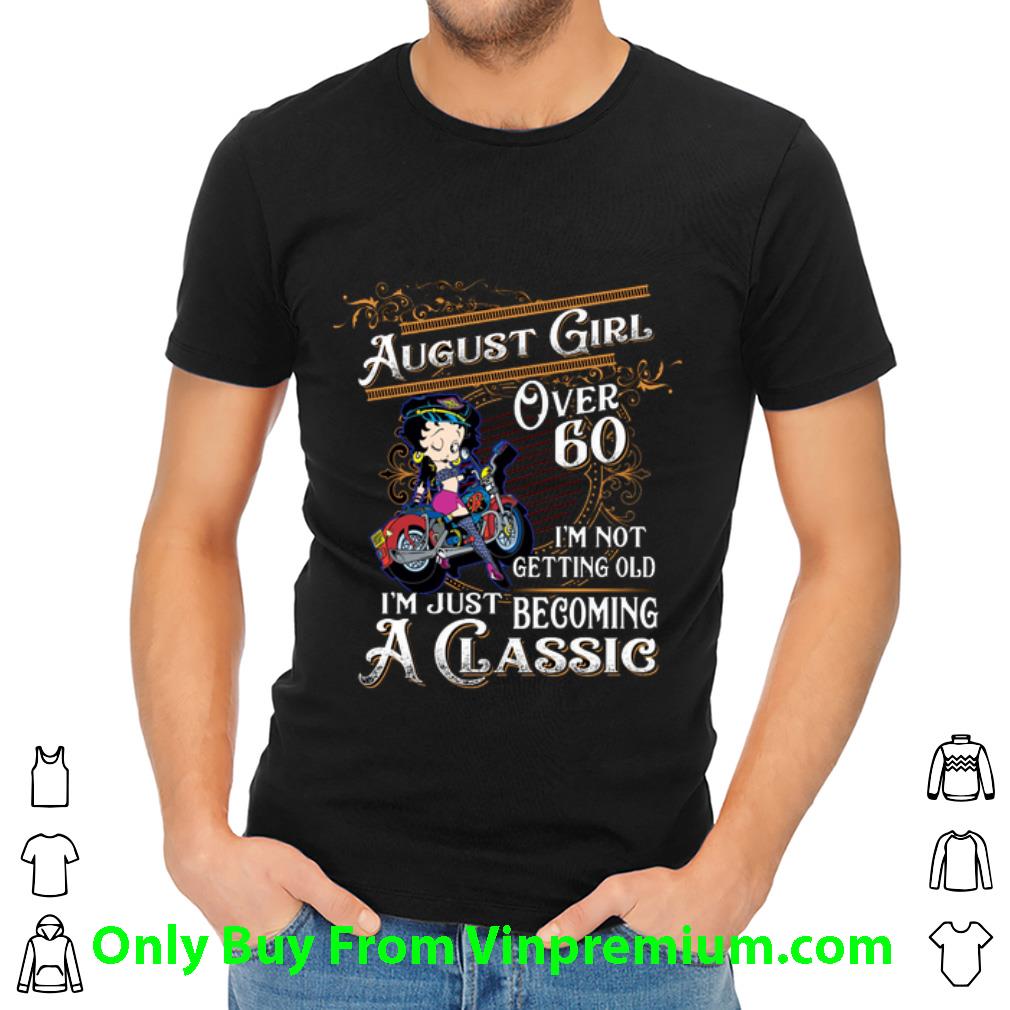 Pretty Betty Boop August Girl Over 60 I'm Not Getting Old I'm Just shirt