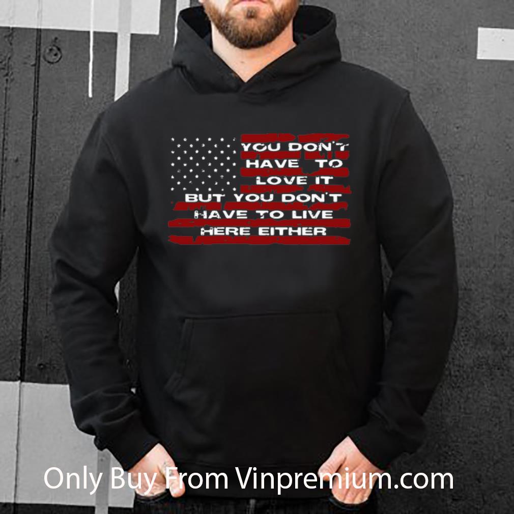 b9a6d002 premium you don t have to love it but you don t either american flag shirt 4 - Premium You Don’t Have To Love It But You Don’t Either American Flag shirt
