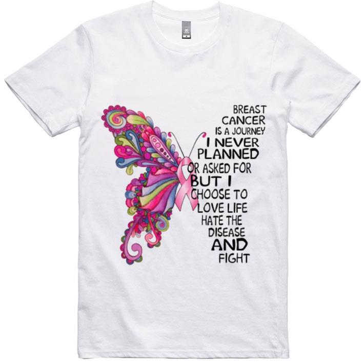 Hot Butterfly Breast Cancer Is A Journey I Never Planned Or Asked shirt