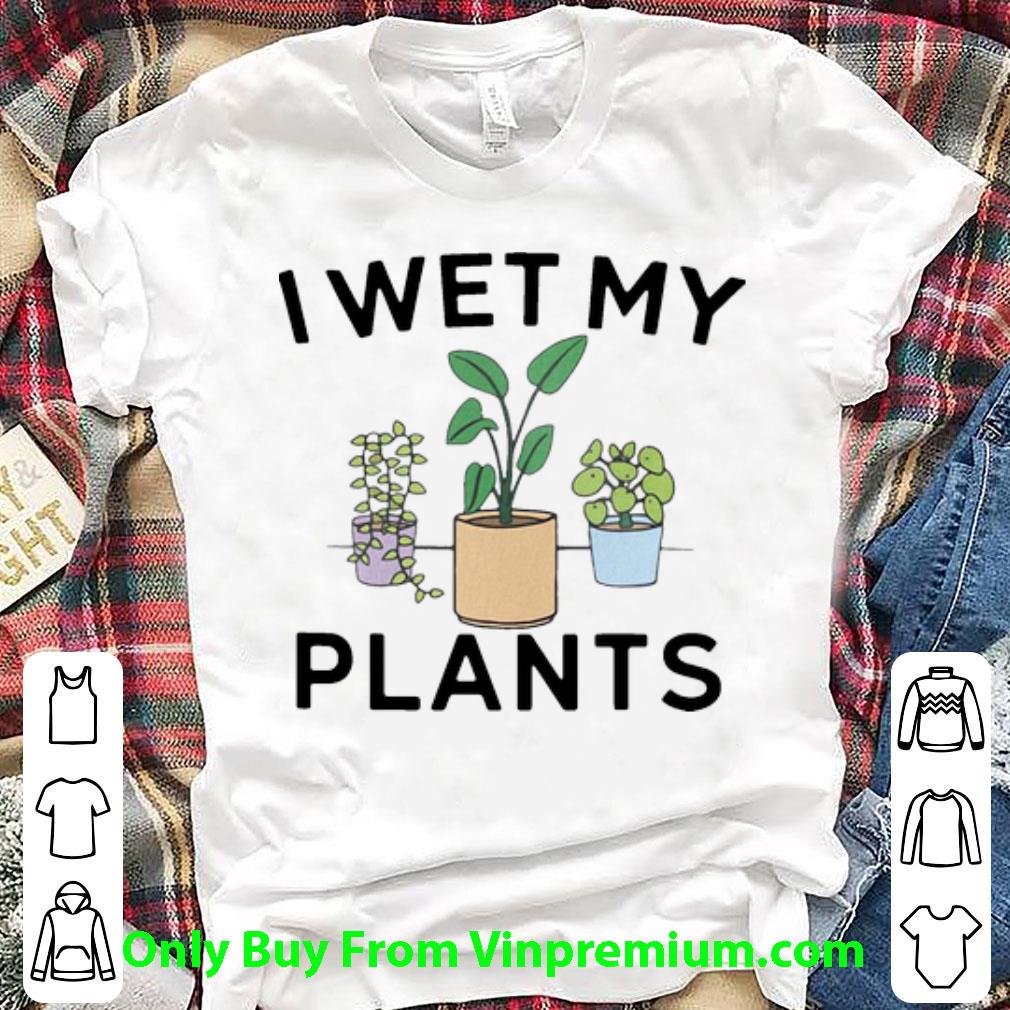 Awesome I Wet My Plants shirt