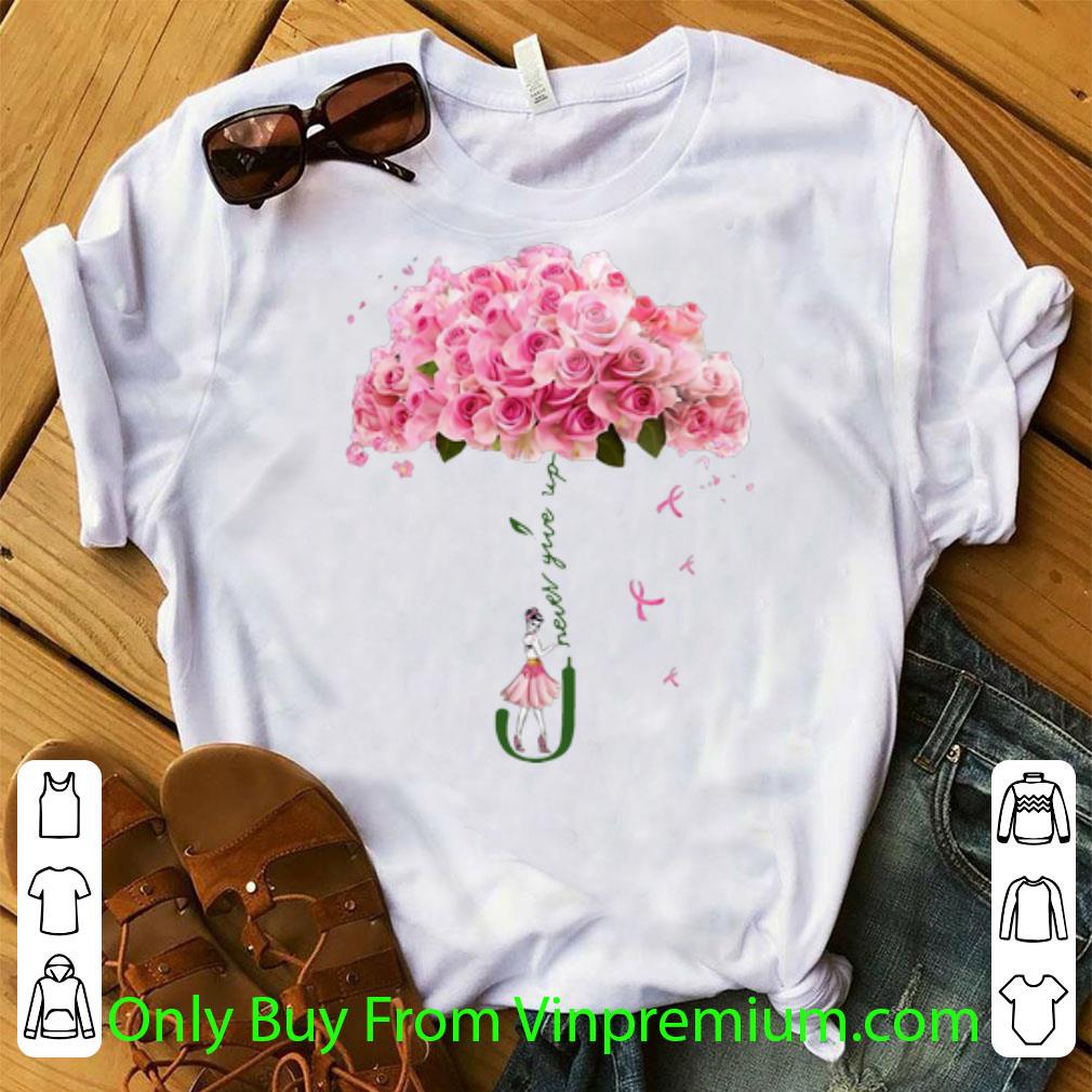 Nice Rose Umbrella Never Give Up shirt