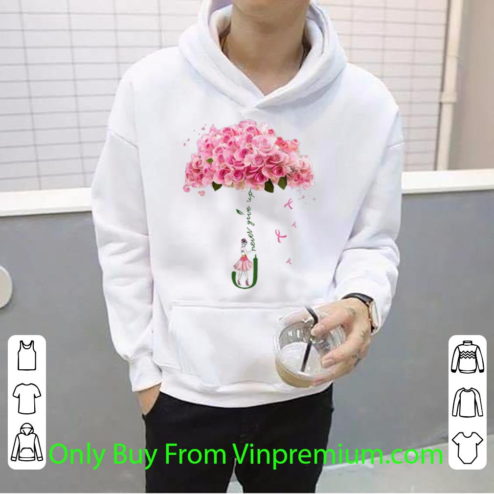 da729fe2 nice rose umbrella never give up shirt 4 - Nice Rose Umbrella Never Give Up shirt