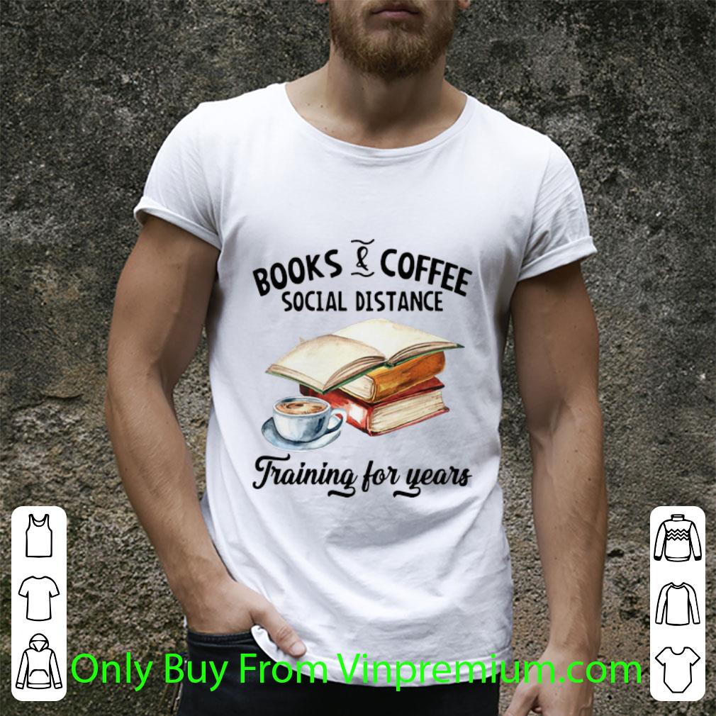 Great Books And Coffee Social Distance Training For Years shirt