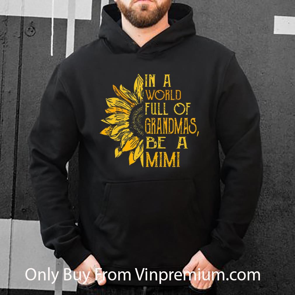 ea44756f great sunflower in a world full of grandmas be a mimi shirt 4 - Great Sunflower In A World Full Of Grandmas Be A Mimi shirt