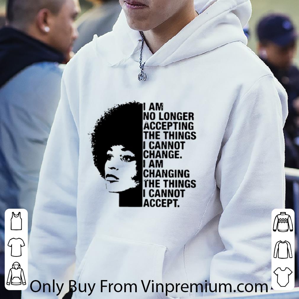 ea98f88b awesome angela davis i am no longer accepting the things i cannot change shirt 4 - Awesome Angela Davis I Am No Longer Accepting The Things I Cannot Change shirt