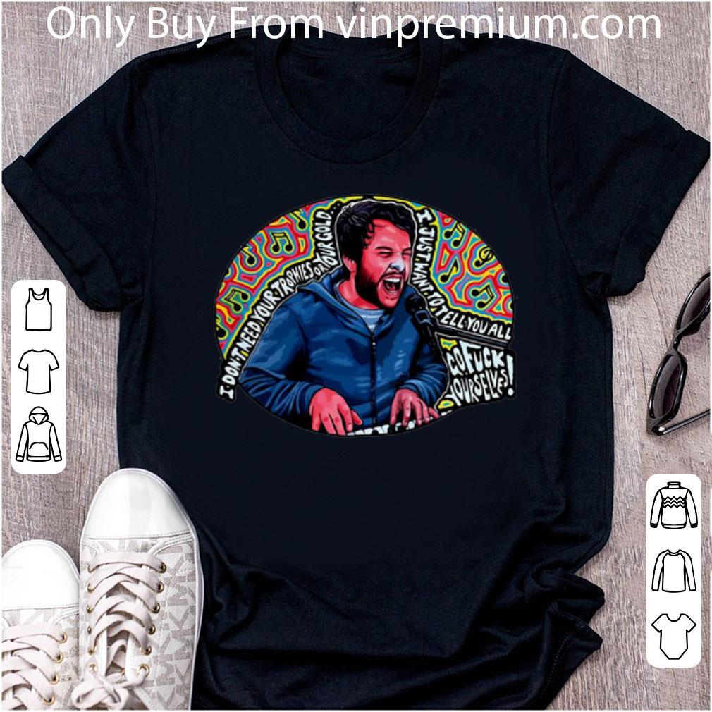 Awesome I Don’t Need Your Trophies Or Your Gold I Just Want To Tell You All shirt