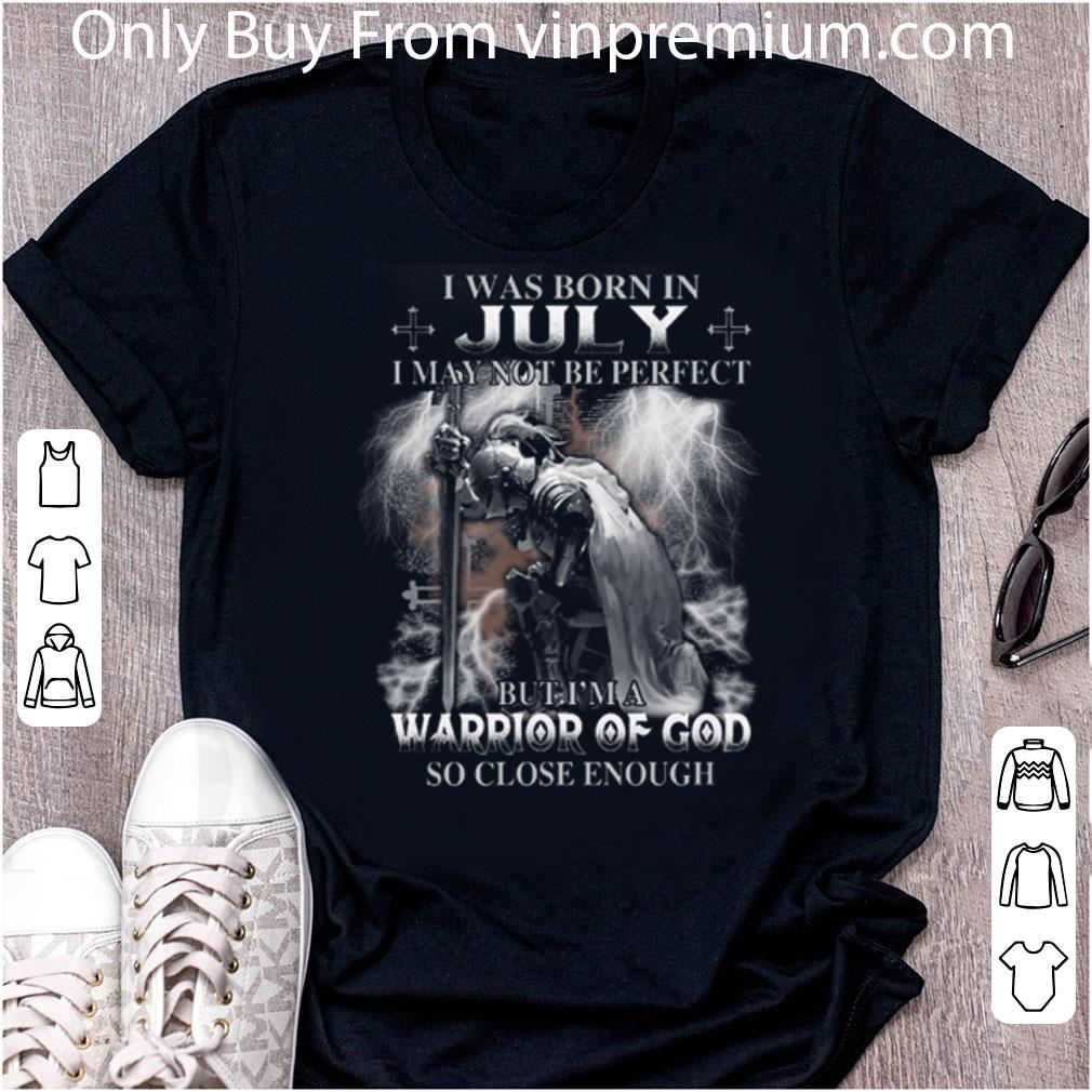 Official I Was Born In July I May Not Be Perfect But I'm A Warrior Of God shirt