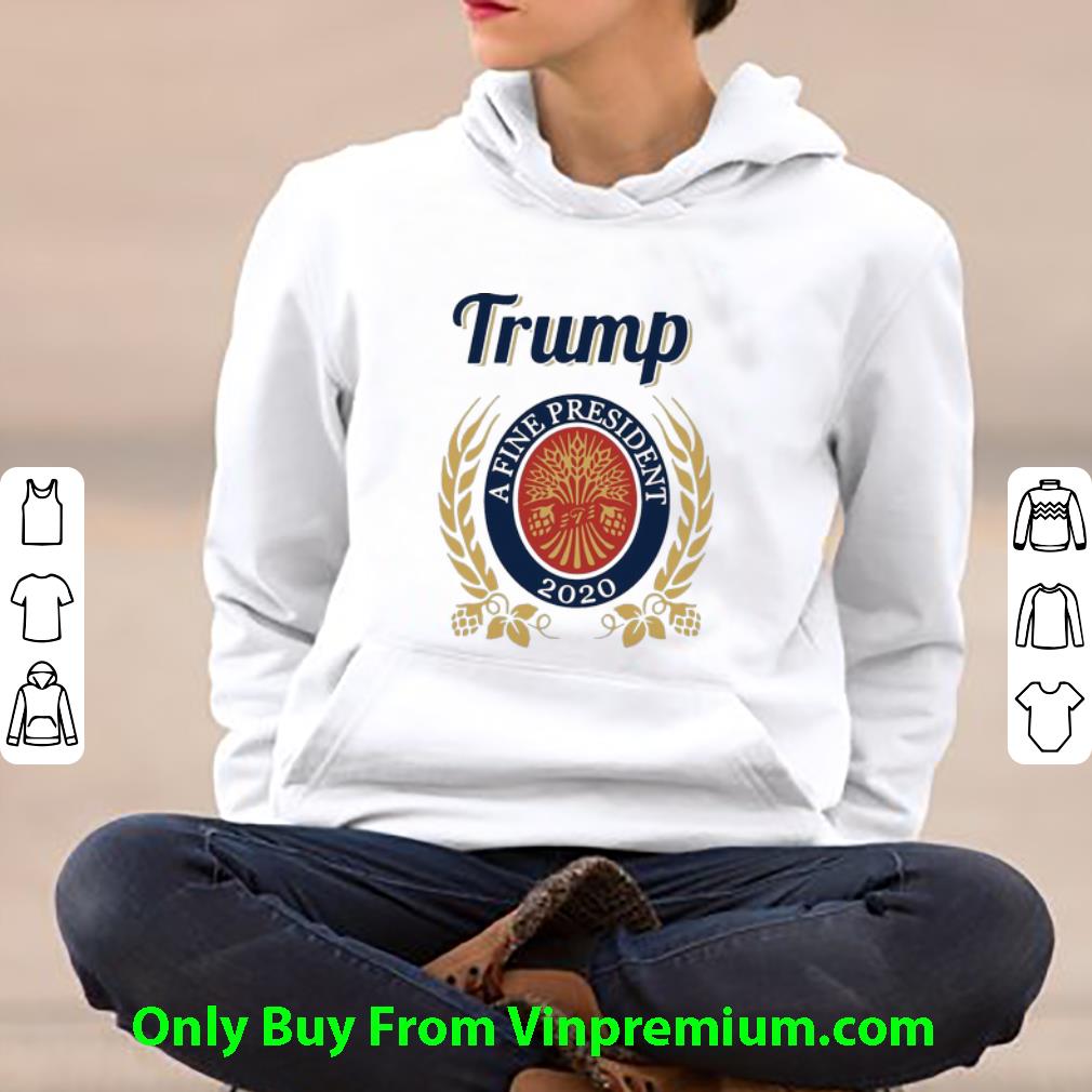 fd34c400 hot trump a fine president 2020 shirt 4 - Hot Trump A Fine President 2020 shirt