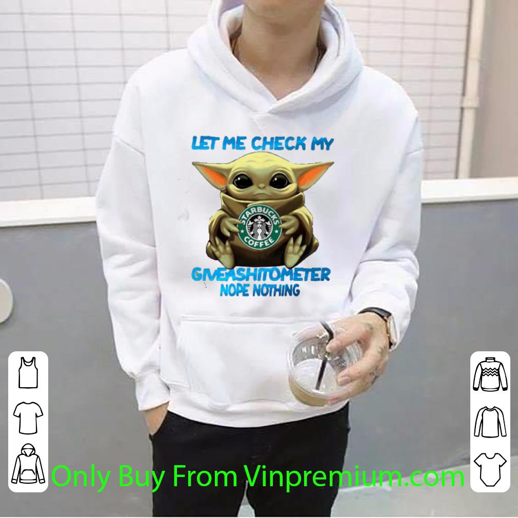 0de39aee great star wars baby yoda starbucks coffee let me check my giveashitometer nope nothing shirt 4 - Great Star Wars Baby Yoda Starbucks Coffee Let Me Check My Giveashitometer Nope Nothing shirt