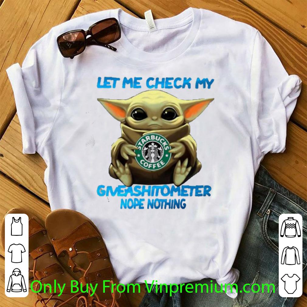 Great Star Wars Baby Yoda Starbucks Coffee Let Me Check My Giveashitometer Nope Nothing shirt