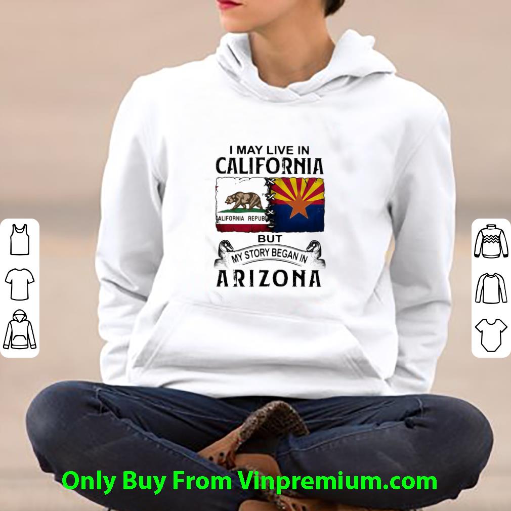 174ea332 great i may live in california but my story began in arizona shirt 4 - Great I May Live In California But My Story Began In Arizona shirt