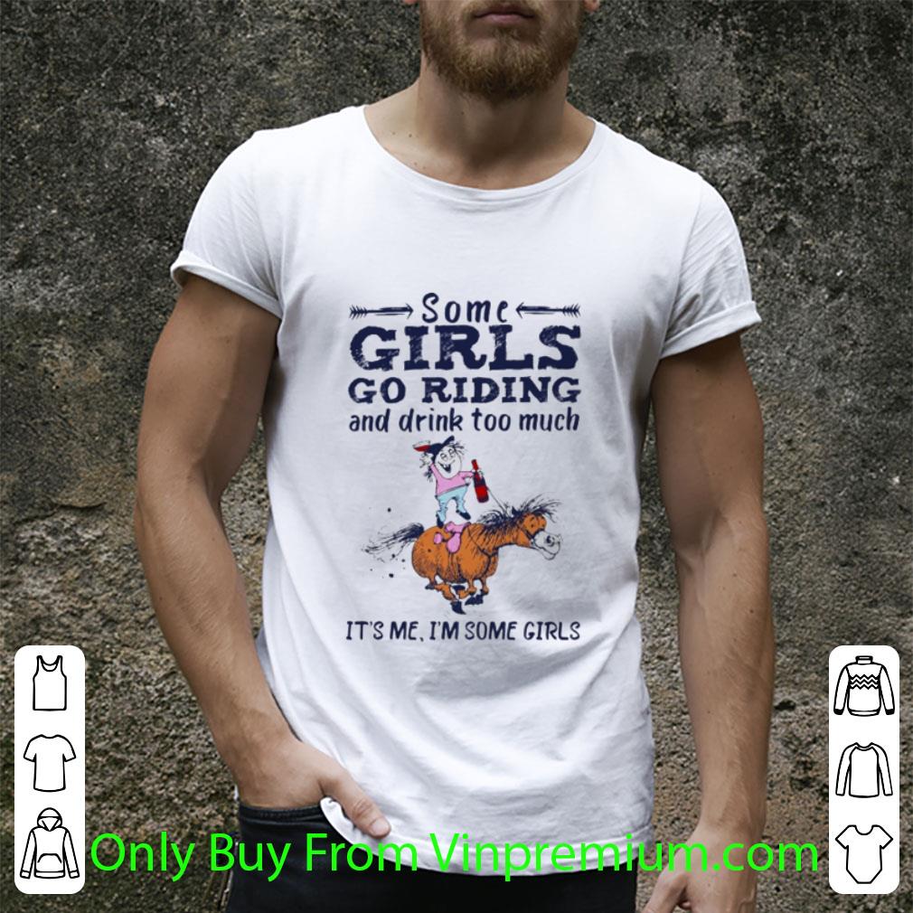 Hot Horse Some Girls Go Riding And Drink Too Much shirt