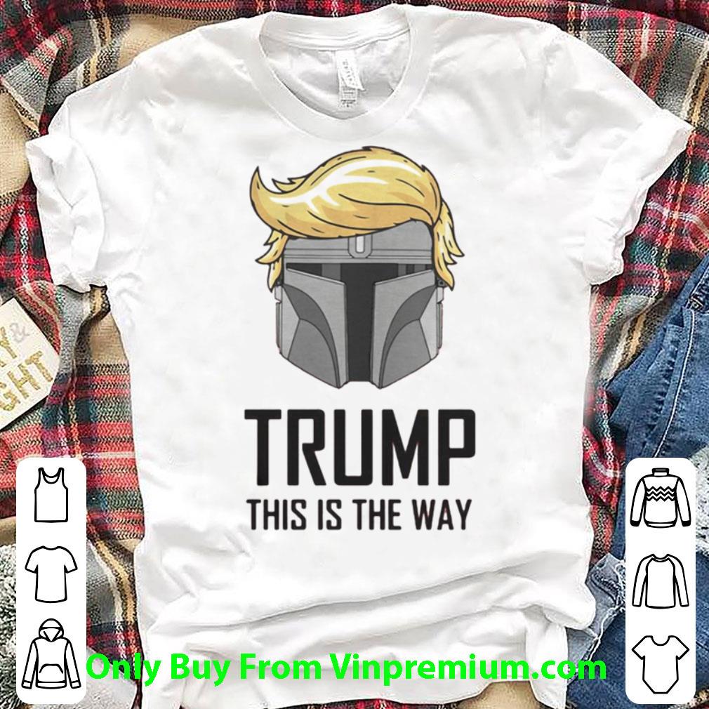 Hot Mandalorian Trump This Is The Way American President shirt