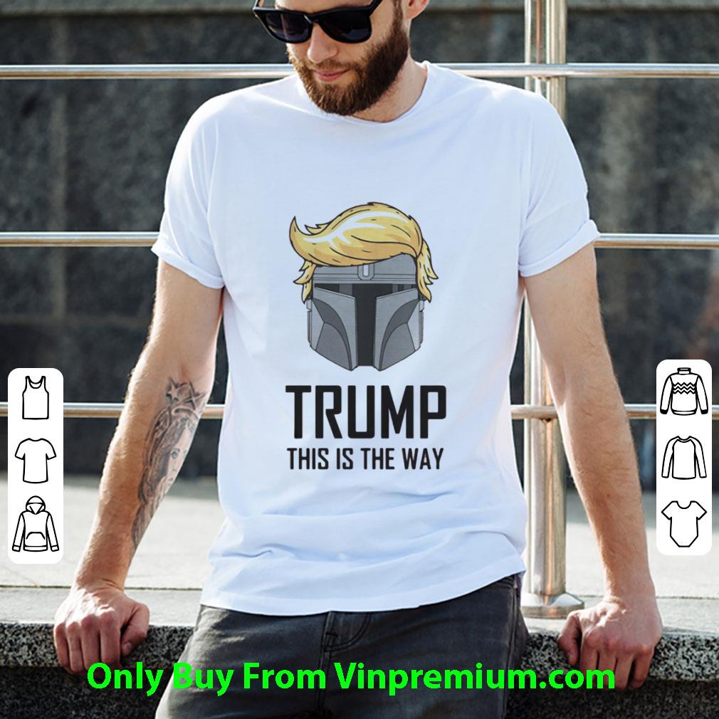 Hot Mandalorian Trump This Is The Way American President shirt