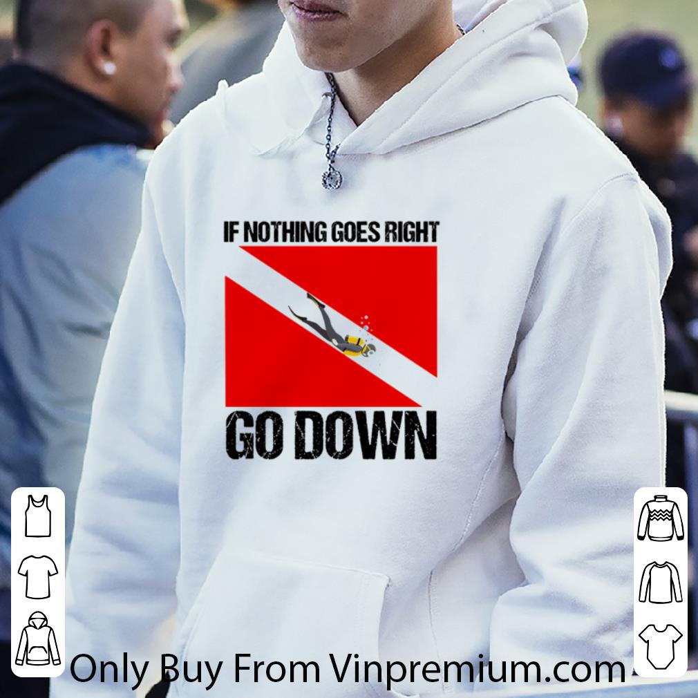 Premium If Nothing Goes Right Go Down shirt 77cf7e90 premium if nothing goes right go down shirt 4 - Premium If Nothing Goes Right Go Down shirt
