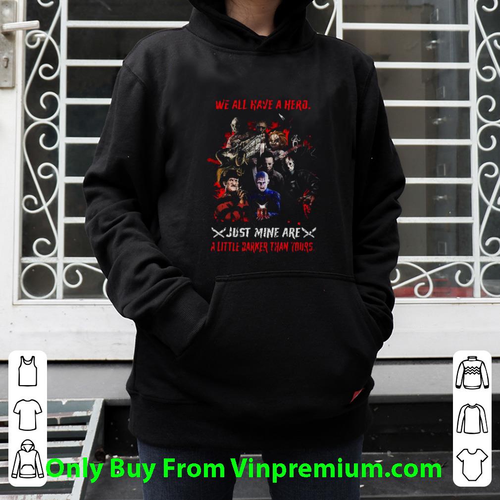 a327c524 great halloween horror characters we all have a hero just mine are a little darker than yours shirt 4 - Great Halloween Horror Characters We All Have A Hero Just Mine Are A Little Darker Than Yours shirt