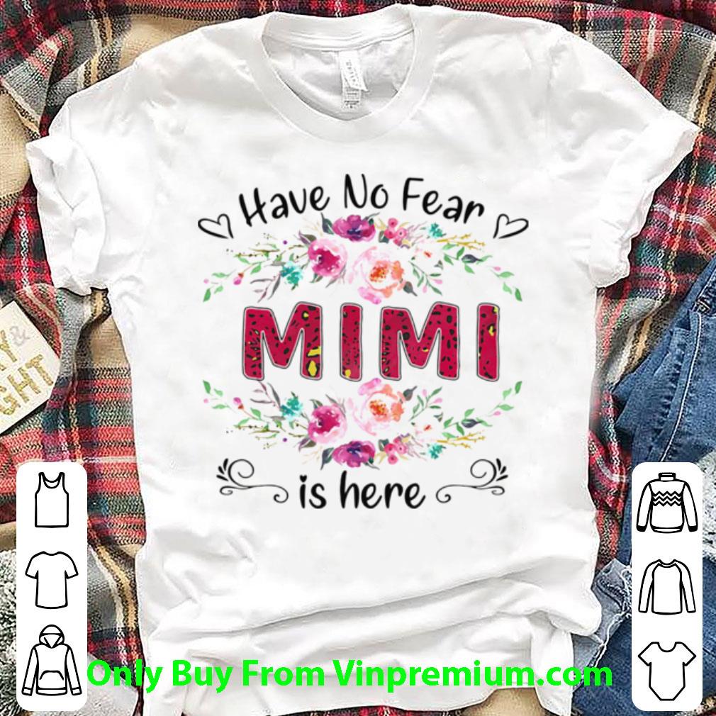 Awesome Have No Fear Mimi Is Here Flower shirt