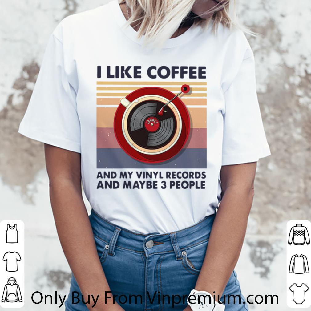 Original Vintage I Like Coffee And My Vinyl Records And Maybe 3 People shirt
