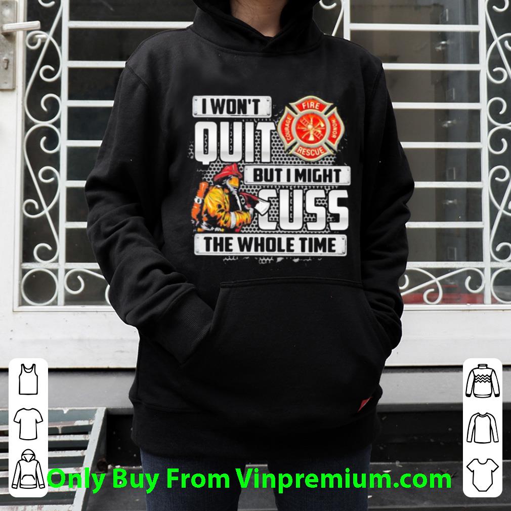 Top Firefighter I Won’t Quit But I Might Cuss The Whole Time shirt eaab8dc7 top firefighter i won t quit but i might cuss the whole time shirt 4 - Top Firefighter I Won’t Quit But I Might Cuss The Whole Time shirt
