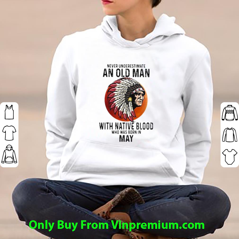 Great Never Underestimate An Old Man With Native Blood Who Was Born In May Sunset shirt eb8f4d42 great never underestimate an old man with native blood who was born in may sunset shirt 4 - Great Never Underestimate An Old Man With Native Blood Who Was Born In May Sunset shirt