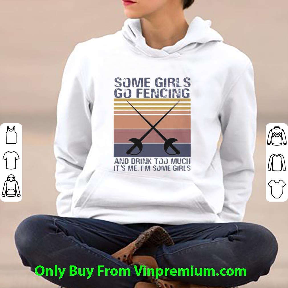 ef8fc26c pretty vintage some girls go fencing and drink too much it s me i m some girls shirt 4 - Pretty Vintage Some Girls Go Fencing And Drink Too Much It’s Me I’m Some Girls shirt
