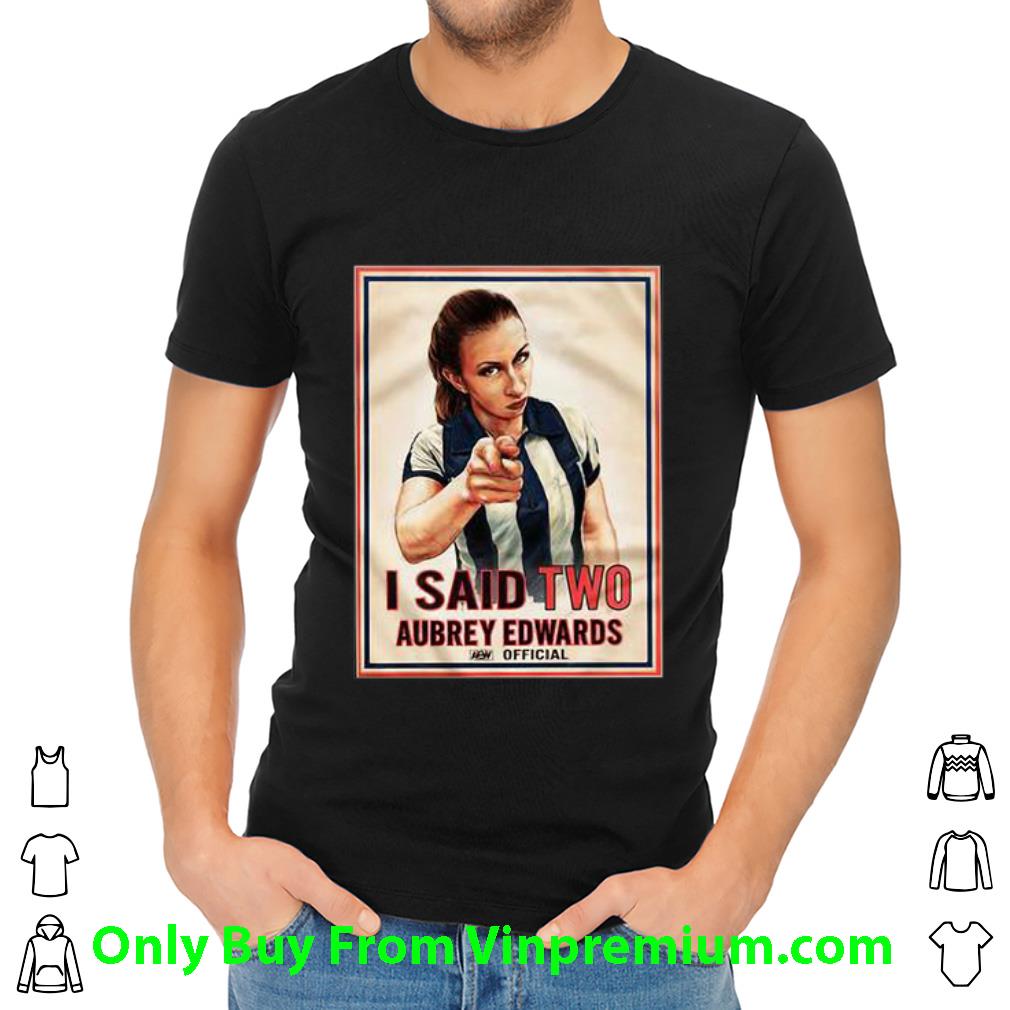 Awesome I Said Two Aubrey Edwards Official Poster shirt