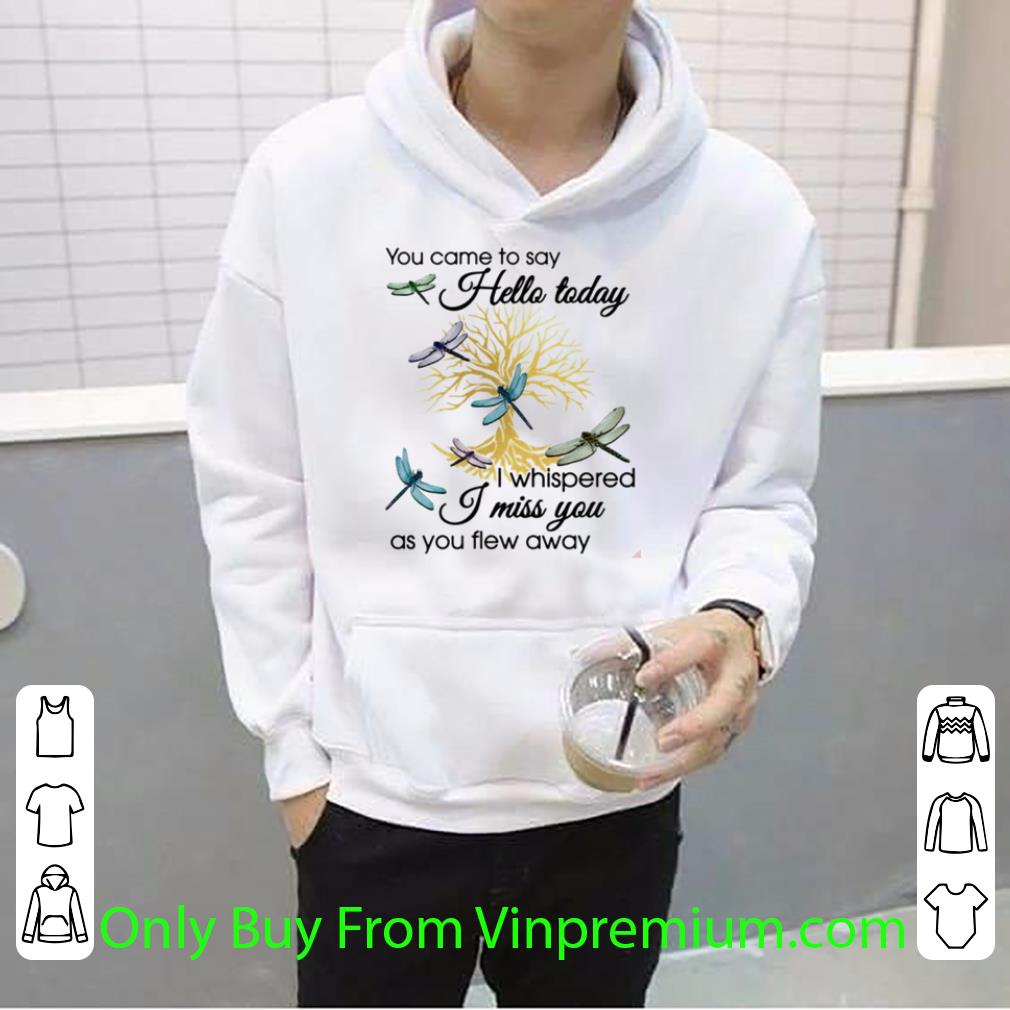 Hot Dragonfly You Came To Say Hello Today I Whispered I Miss You shirt f9b85035 hot dragonfly you came to say hello today i whispered i miss you shirt 4 - Hot Dragonfly You Came To Say Hello Today I Whispered I Miss You shirt