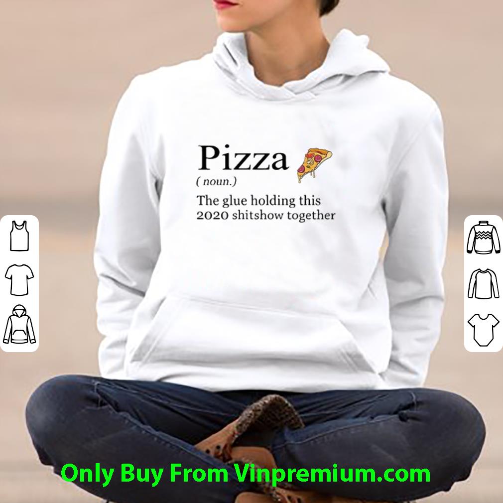 39a6b497 top pizza the glue holding this 2020 shitshow together shirt 4 - Top Pizza The Glue Holding This 2020 Shitshow Together shirt