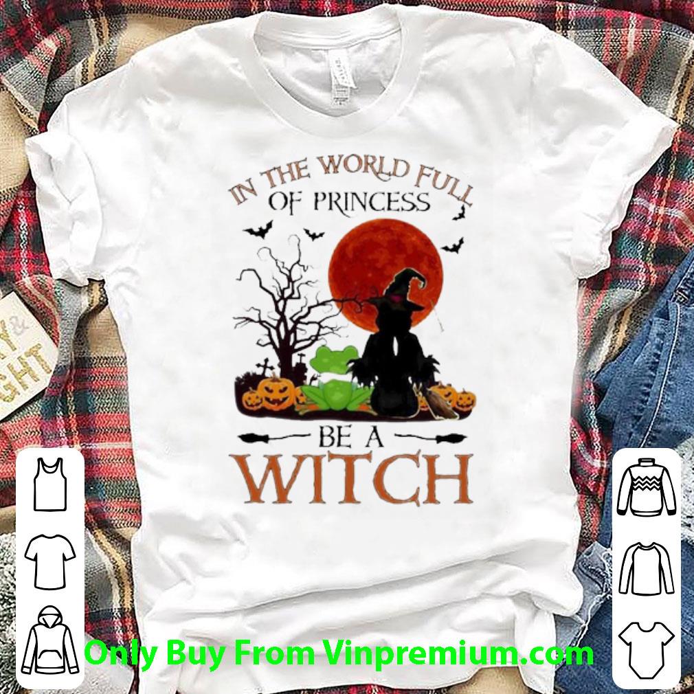 Awesome In The World Full Of Princess Be A Witch Frog Halloween shirt