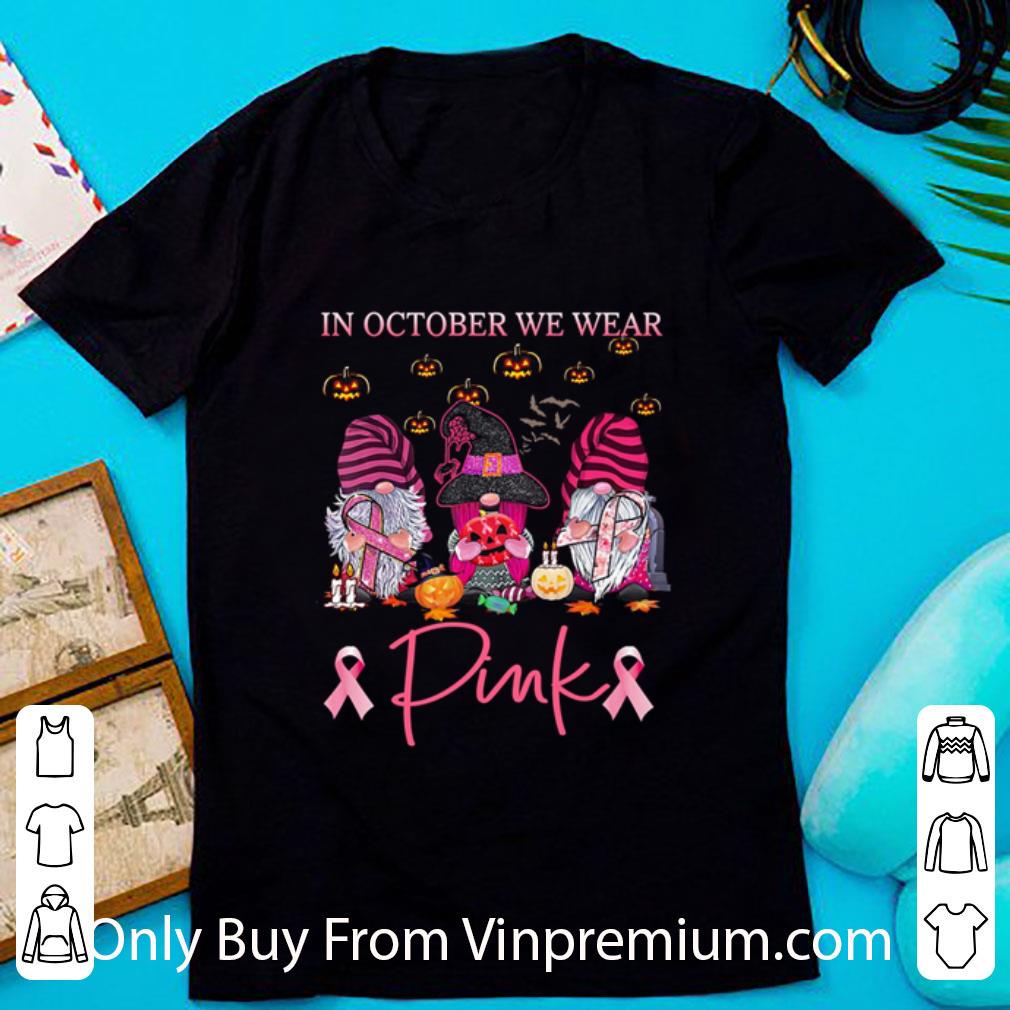 Hot Halloween Gnomes In October We Wear Pink Breast Cancer Awareness shirt