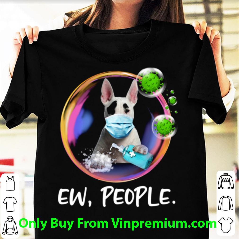 Great Bull Terrier Face Mask Ew People Bubble Coronavirus shirt