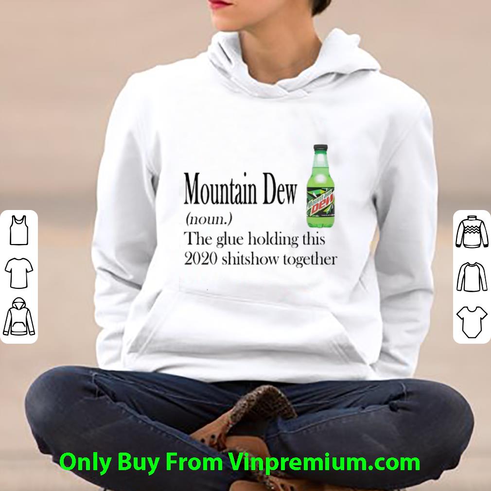 705584a3 awesome mountain dew noun the glue holding this 2020 shitshow together shirt 4 - Awesome Mountain Dew Noun The Glue Holding This 2020 Shitshow Together shirt