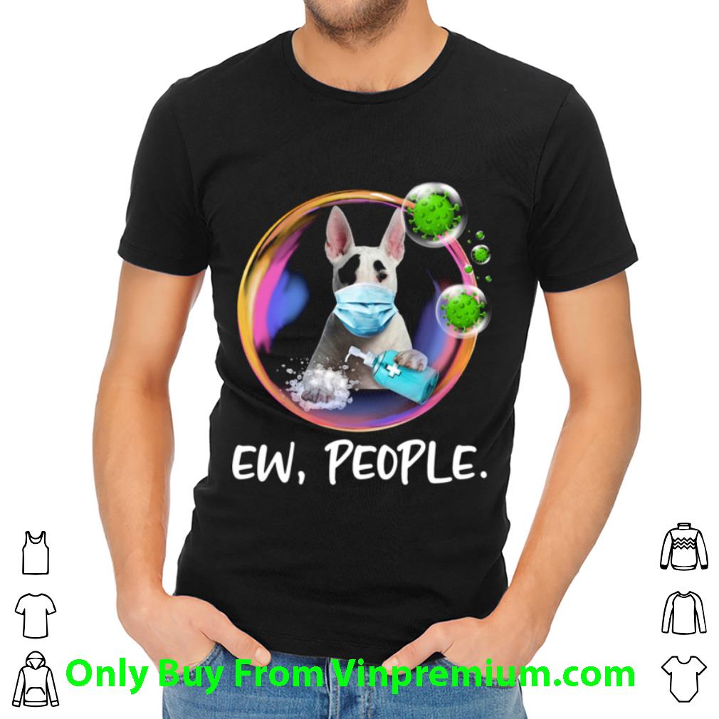 Great Bull Terrier Face Mask Ew People Bubble Coronavirus shirt